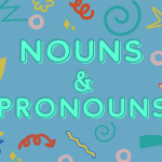 English Grammar Series: Nouns & Pronouns