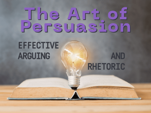 The Art of Persuasion: Effective Arguing and Rhetoric